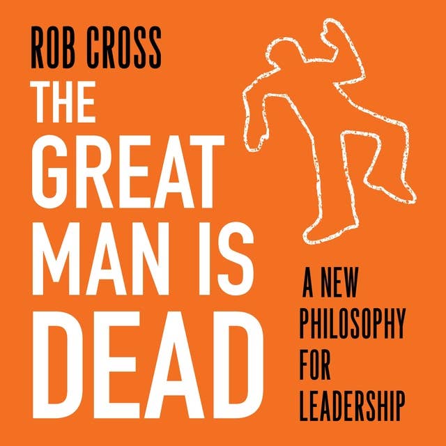 The Great Man is Dead: A new philosophy for leadership
