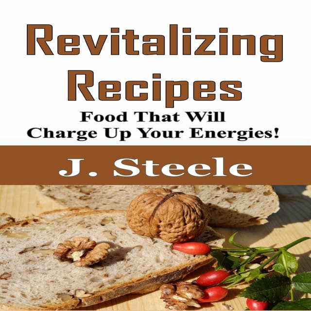 Revitalizing Recipes: Food That Will Charge Up Your Energies!