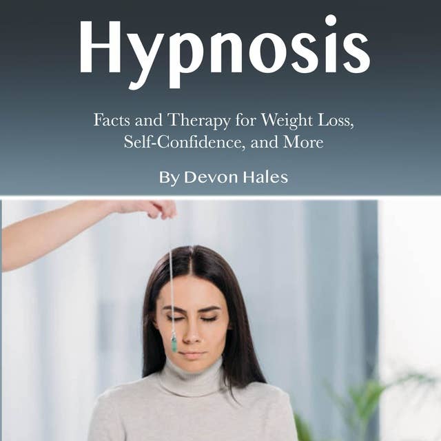 Hypnosis: Facts and Therapy for Weight Loss, Self-Confidence, and More