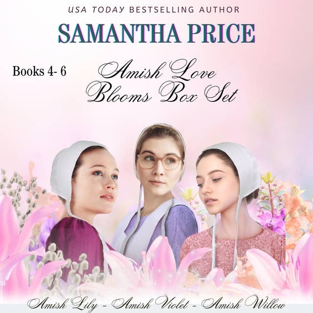 Amish Love Blooms (Books 4 - 6) Box Set: Amish Lily; Amish Violet; Amish Willow
