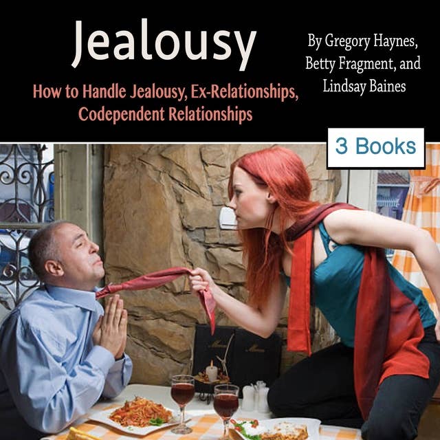 Jealousy: How to Handle Jealousy, Ex-Relationships, Codependent Relationships