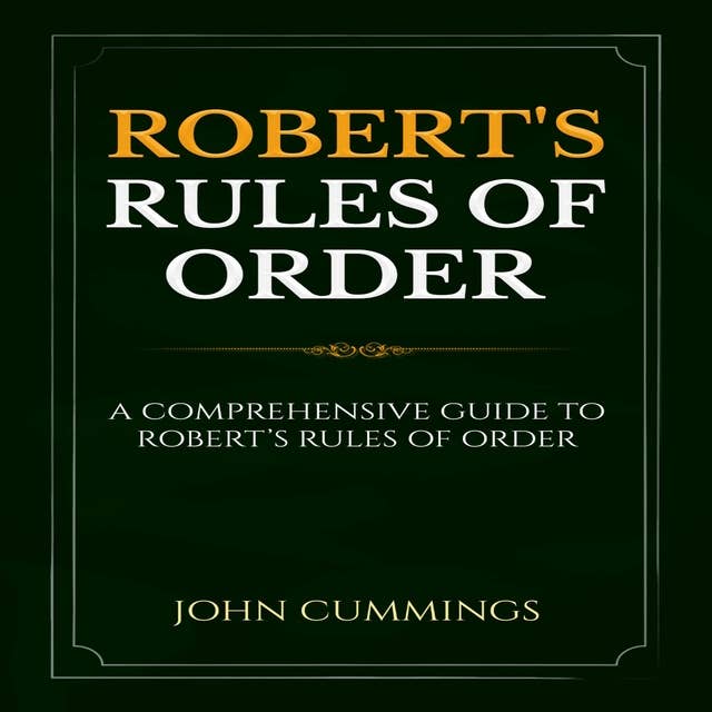 Robert's Rules of Order: A Comprehensive Guide to Robert’s Rules of Order