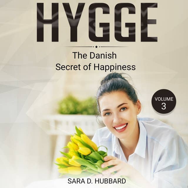 Hygge: Discovering The Danish Art Of Happiness Volume 3