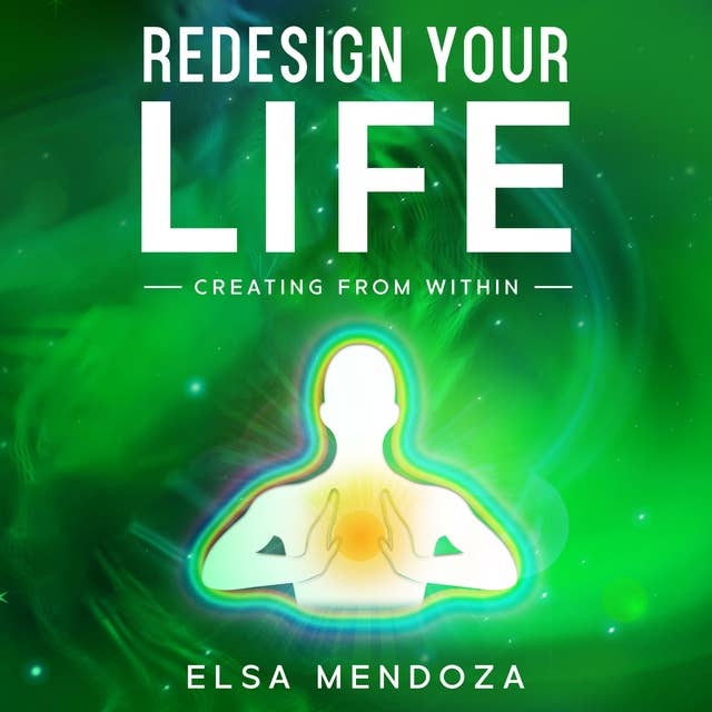 REDESIGN YOUR LIFE: Creating From Within