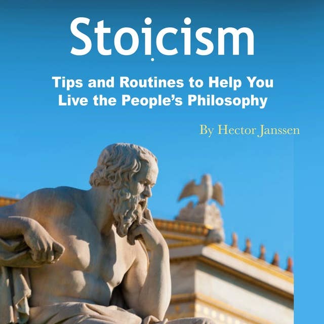 Stoicism: Tips and Routines to Help You Live the People’s Philosophy