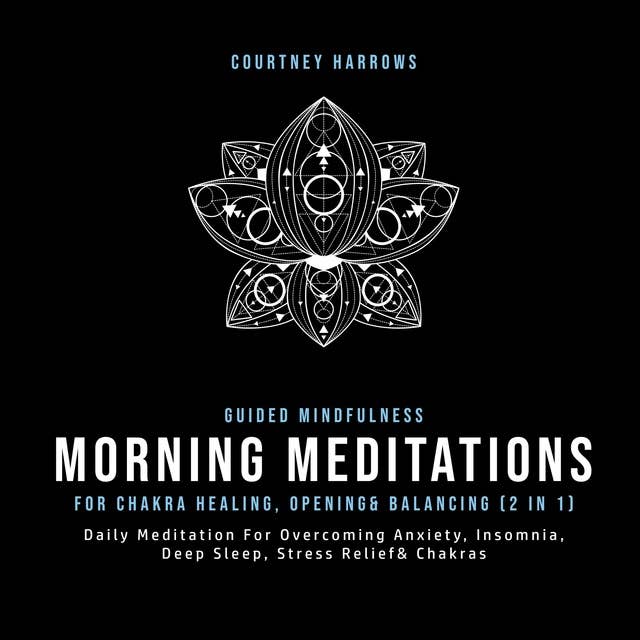 Cover for Guided Mindfulness Meditations For Chakra Healing, Opening& Balancing (2 In 1): Daily Meditation For Overcoming Anxiety, Insomnia, Deep Sleep, Stress Relief& Chakras
