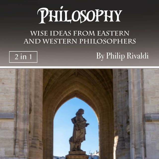 Philosophy: Wise Ideas from Eastern and Western Philosophers