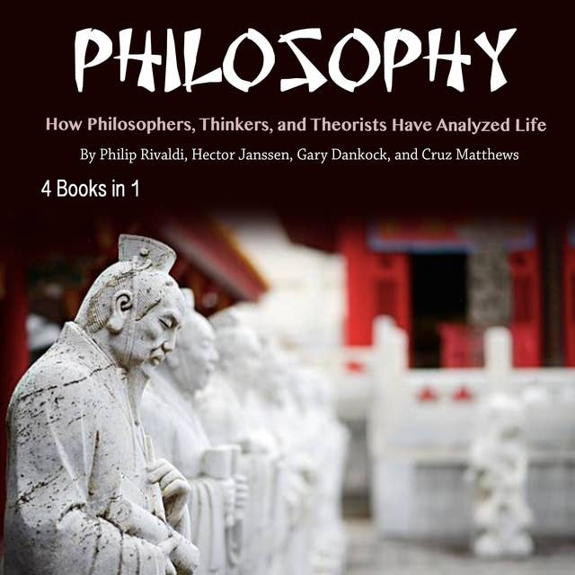 Philosophy: How Philosophers, Thinkers, and Theorists Have Analyzed Life