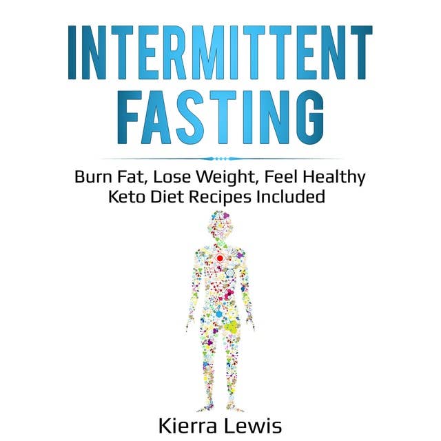 Intermittent Fasting: Burn Fat, Lose Weight, Feel Healthy