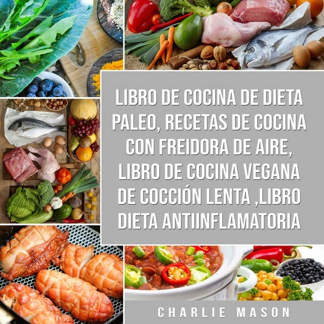 Libro de cocina de dieta paleo, Recetas de Cocina con Freidora de Aire, Libro de cocina vegana de cocción lenta, Libro Dieta Antiinflamatoria