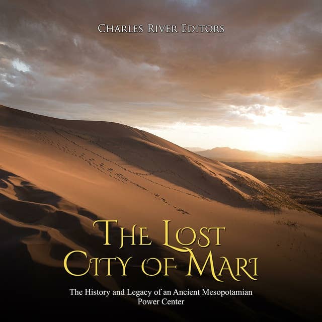 The Lost City of Mari: The History and Legacy of an Ancient Mesopotamian Power Center