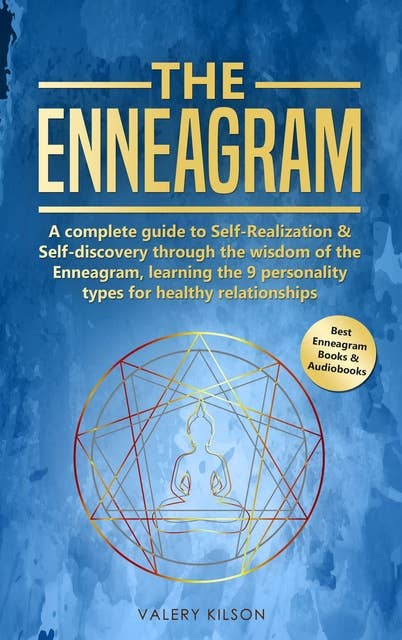The Enneagram: A complete guide to Self-Realization & Self-discovery through the wisdom of the Enneagram, learning the 9 personality types for healthy relationships