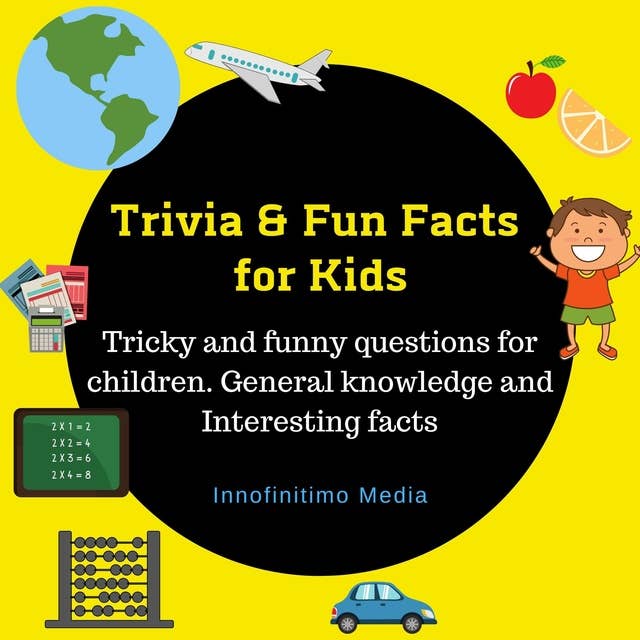 Trivia & Fun Facts for Kids: Tricky and funny questions for children - General knowledge and Interesting facts