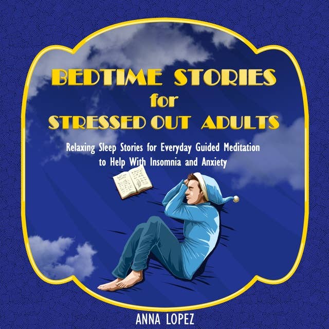 Cover for Bedtime Stories for Stressed out Adults: Relaxing Sleep Stories for Everyday Guided Meditation to Help With Insomnia and Anxiety