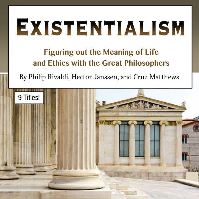 Existentialism: Figuring out the Meaning of Life and Ethics with the Great Philosophers