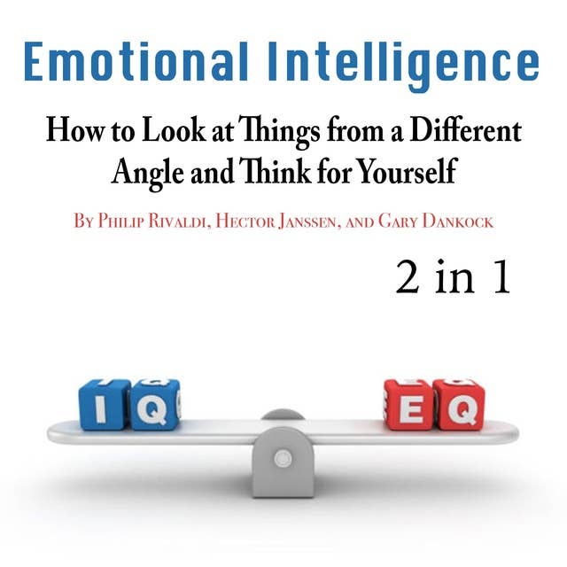 Emotional Intelligence: How to Look at Things from a Different Angle and Think for Yourself