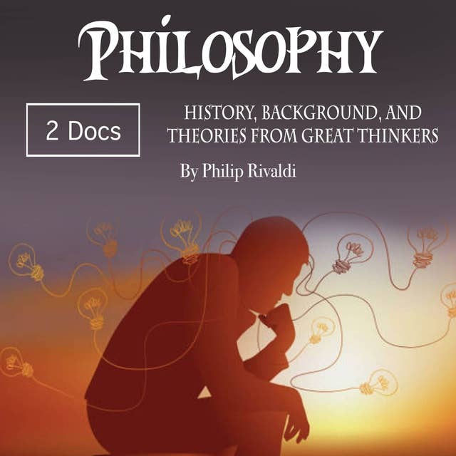 Philosophy: History, Background, and Theories from Great Thinkers