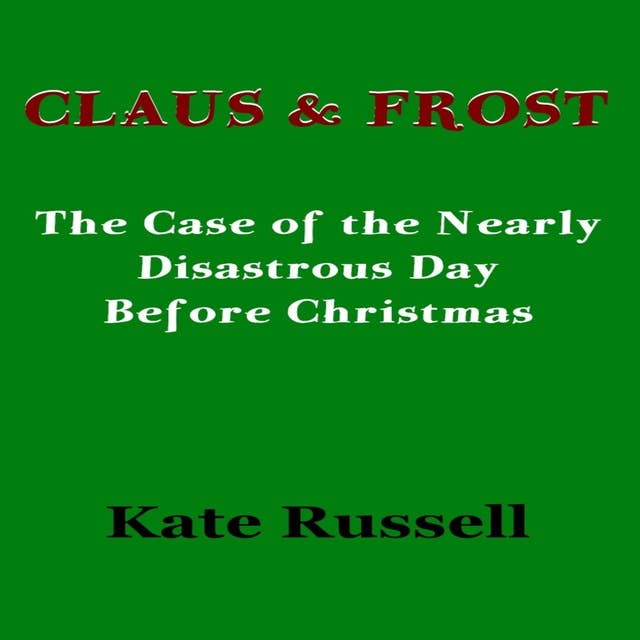 Claus & Frost: The Case of the Nearly Disastrous Day Before Christmas