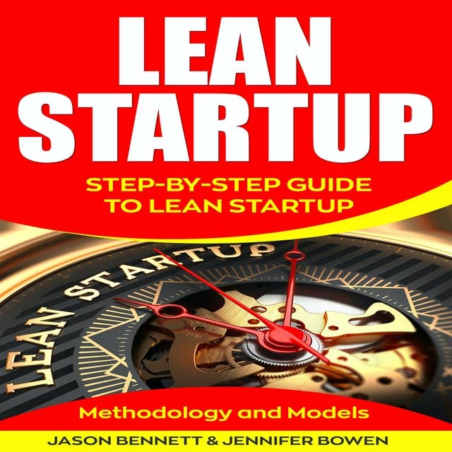 Lean Startup: Step-by-Step Guide To Lean Startup: Methodology and Models by Jason Bennett, Jennifer Bowen