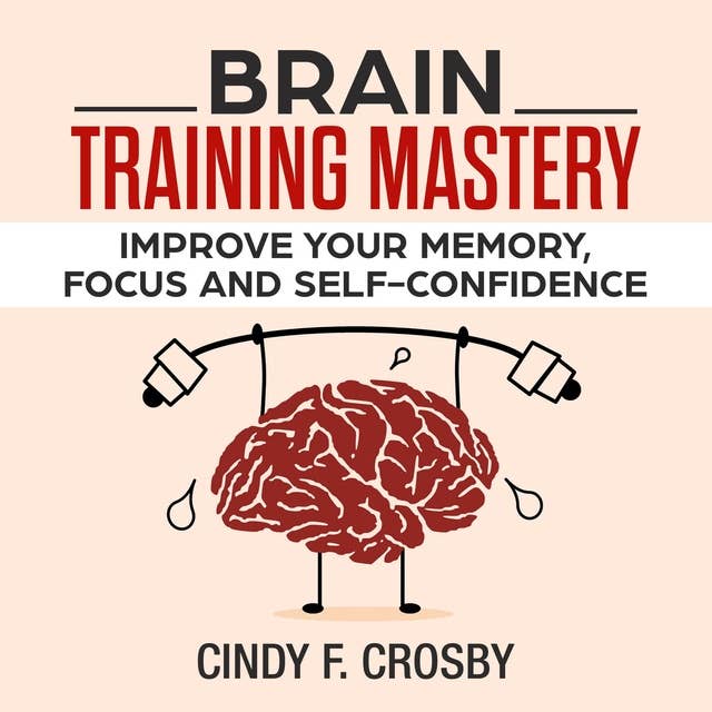 Brain Training Mastery: Improve your memory, Focus and self-confidence