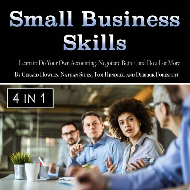 Small Business Skills: Learn to Do Your Own Accounting, Negotiate Better, and Do a Lot More