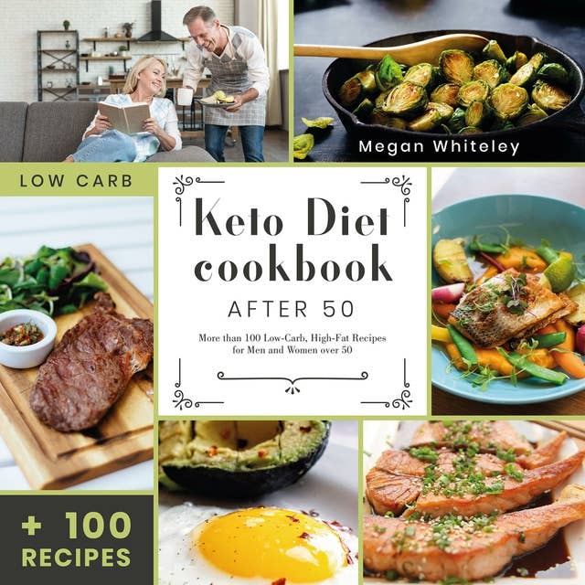 Keto Diet Cookbook After 50: More than 100 Low-Carb High-Fat Recipes for Men and Women Over 50