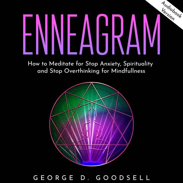 Enneagram: How to Meditate for Stop Anxiety, Spirituality and Stop Overthinking for Mindfullness