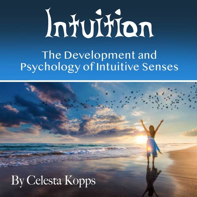 Intuition: The Development and Psychology of Intuitive Senses