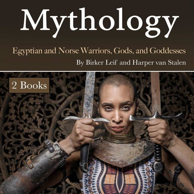 Mythology: Egyptian and Norse Warriors, Gods, and Goddesses