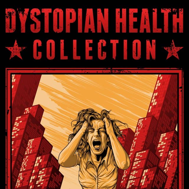 Dystopian Health Collection: All 4 Books of Our Series in One Bundle