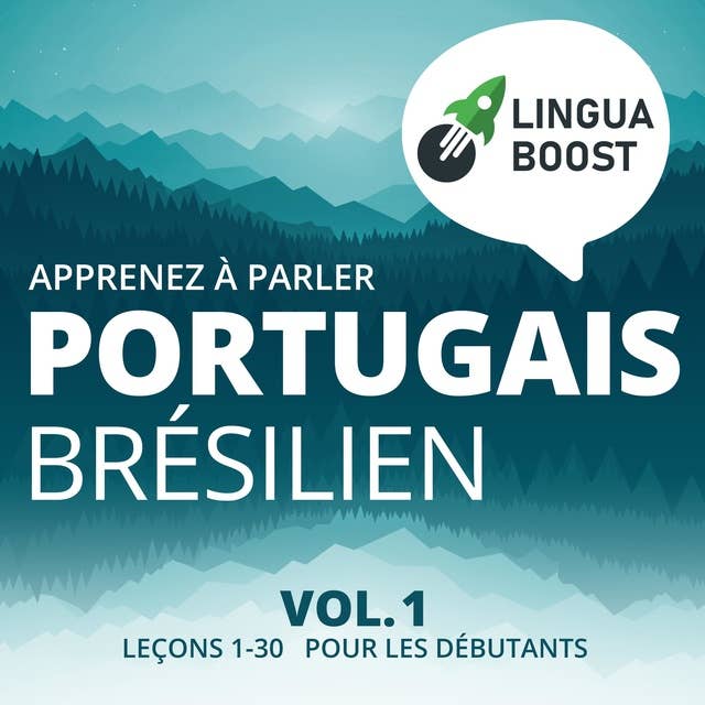 Apprenez à parler portugais brésilien Vol. 1: Leçons 1-30. Pour les débutants. by LinguaBoost