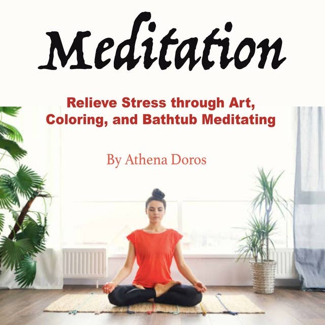 Meditation: Relieve Stress through Art, Coloring, and Bathtub Meditating