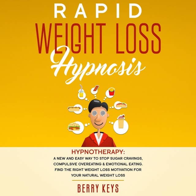 Rapid Weight Loss Hypnosis: Hypnotherapy: a New and Easy Way to Stop Sugar Cravings, Compulsive Overeating & Emotional Eating. Find the Right Motivation for the Natural Slim Body you Deserve
