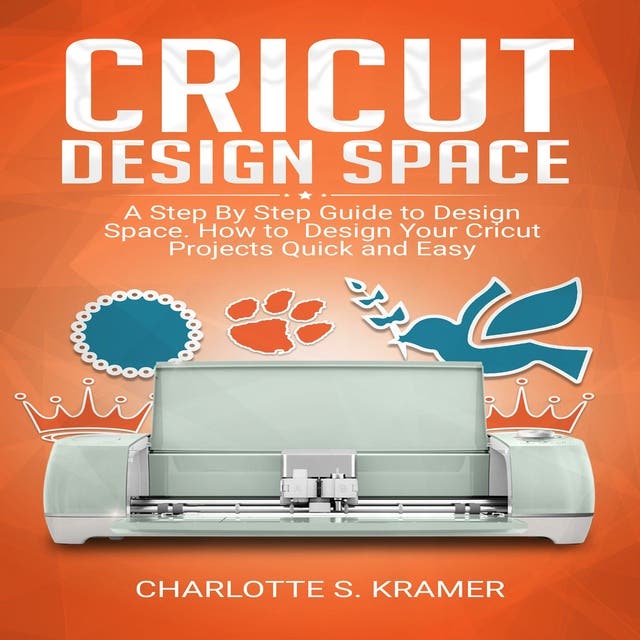 Cricut Maker: 4 Books in 1: Beginner's guide + Design Space +