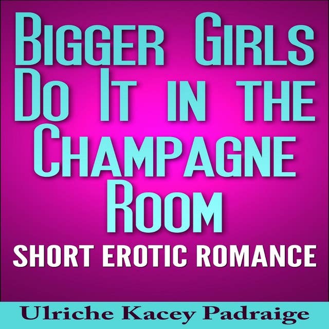 Bigger Girls Do It in the Champagne Room