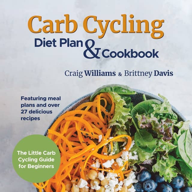 Carb Cycling Diet Plan & Cookbook: The Little Carb Cycling Guide for Beginners