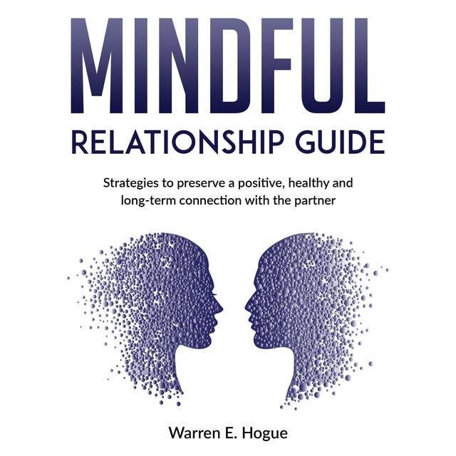 Mindful Relationship Guide: Strategies to preserve a positive, healthy and long-term connection with the partner