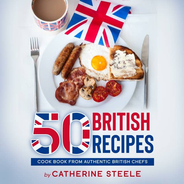 50 British Recipes: Cook Book from Authentic British Chefs
