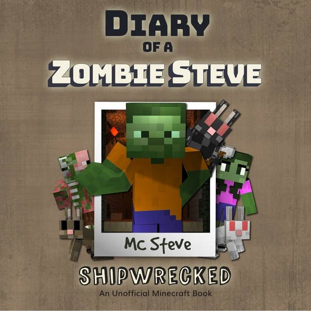 Diary Of A Zombie Steve Book 3 - Shipwrecked: An Unofficial Minecraft Book