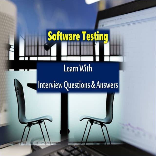 Learn manual software testing through interview questions: Learn theoretical basics of software testing with a course flow based on Interview Preparation with Questions, Answers