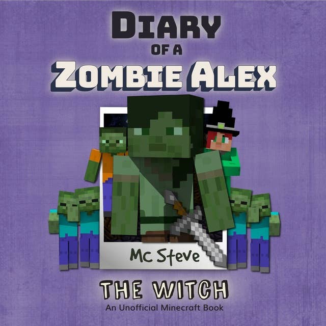 Diary Of A Zombie Alex Book 1 - The Witch: An Unofficial Minecraft Book