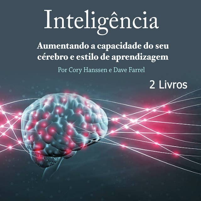 Inteligência: Aumentando a capacidade do seu cérebro e estilo de aprendizagem