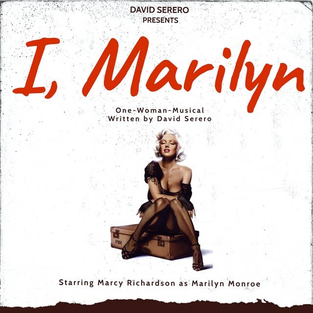 I, Marilyn Monroe: (Autobiographical One-Woman-Play of Marilyn Monroe)