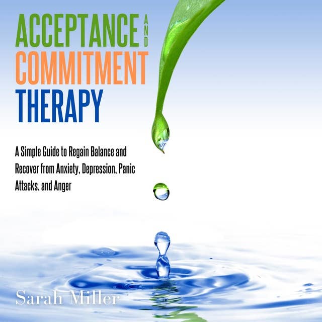 Acceptance and Commitment Therapy: A Simple Guide to Regain Balance and Recover from Anxiety, Depression, Panic Attacks, and Anger