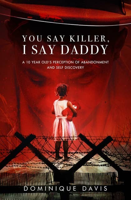 You Say Killer, I Say Daddy: A 10 year old's perception of abandonment and self-discovery