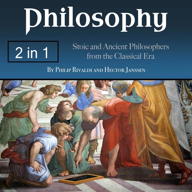 Philosophy: Stoic and Ancient Philosophers from the Classical Era