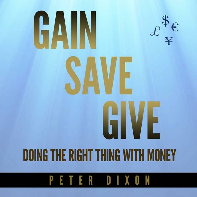 Gain Save Give: Doing the Right Thing With Money