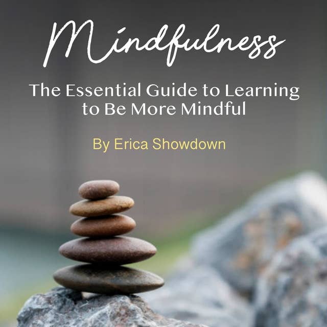 Mindfulness: The Essential Guide to Learning to Be More Mindful