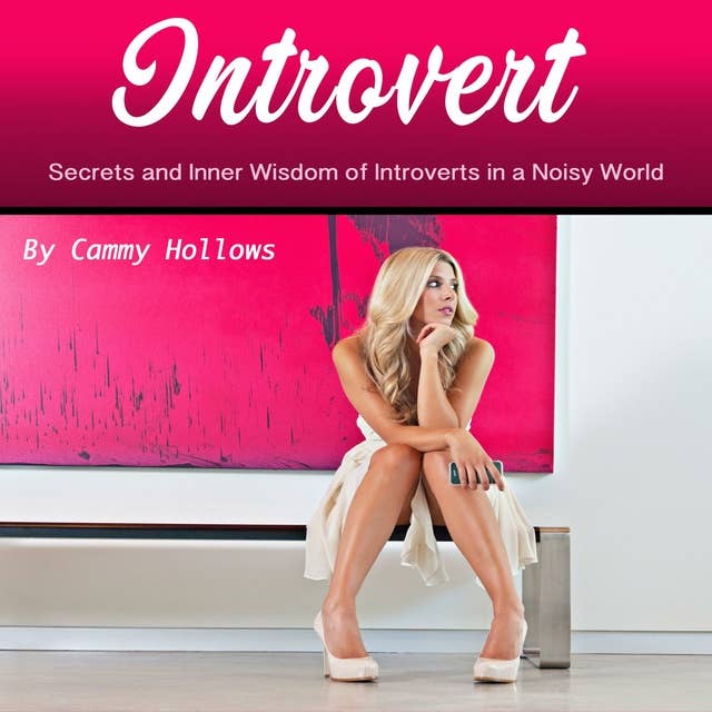 Introvert: Secrets and Inner Wisdom of Introverts in a Noisy World