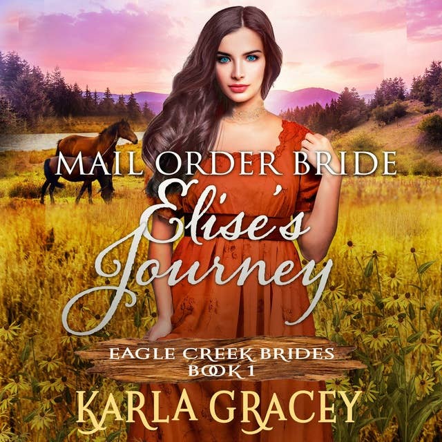 Mail Order Bride - Elise's Journey: Sweet Clean Historical Western Mail Order Bride Inspirational Romance